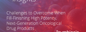 Challenges to Overcome When Fill-Finishing High Potency, Next-Generation Oncological Drug Products